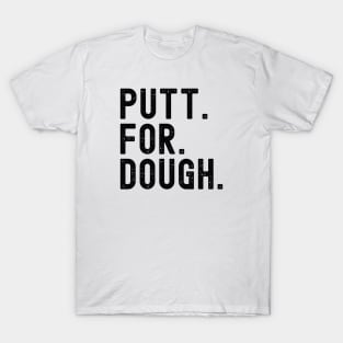 Putt for Dough T-Shirt
